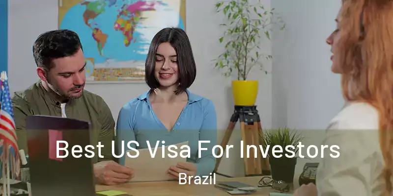  Best US Visa For Investors Brazil