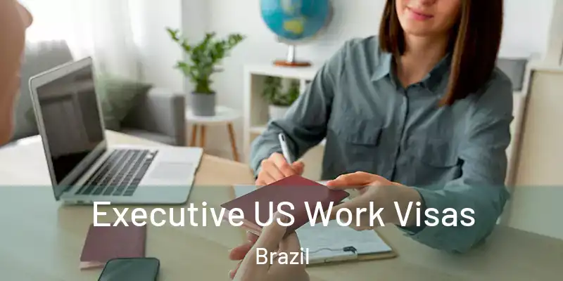  Executive US Work Visas Brazil