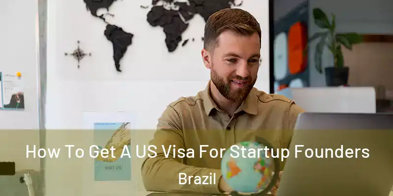  How To Get A US Visa For Startup Founders Brazil