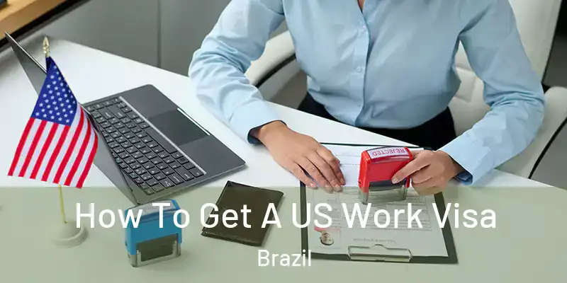  How To Get A US Work Visa Brazil