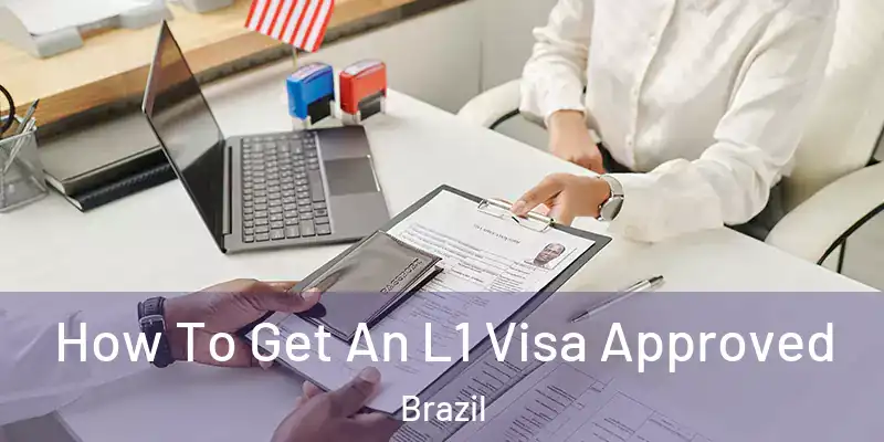  How To Get An L1 Visa Approved Brazil