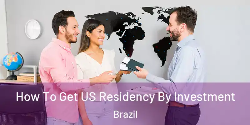  How To Get US Residency By Investment Brazil
