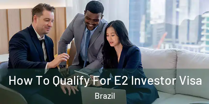 How To Qualify For E2 Investor Visa Brazil