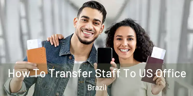  How To Transfer Staff To US Office Brazil