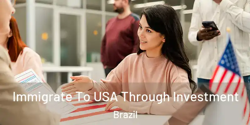  Immigrate To USA Through Investment Brazil