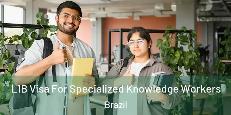  L1B Visa For Specialized Knowledge Workers Brazil
