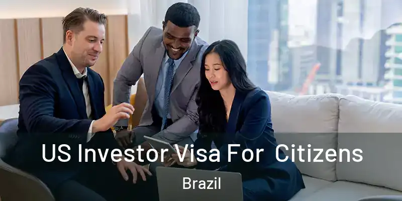  US Investor Visa For Citizens Brazil
