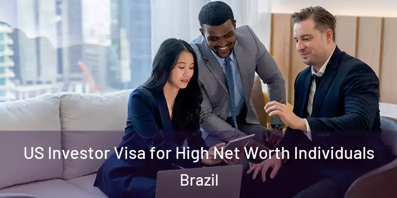  US Investor Visa for High Net Worth Individuals Brazil