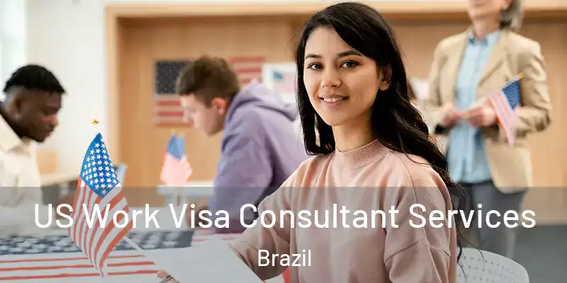  US Work Visa Consultant Services Brazil